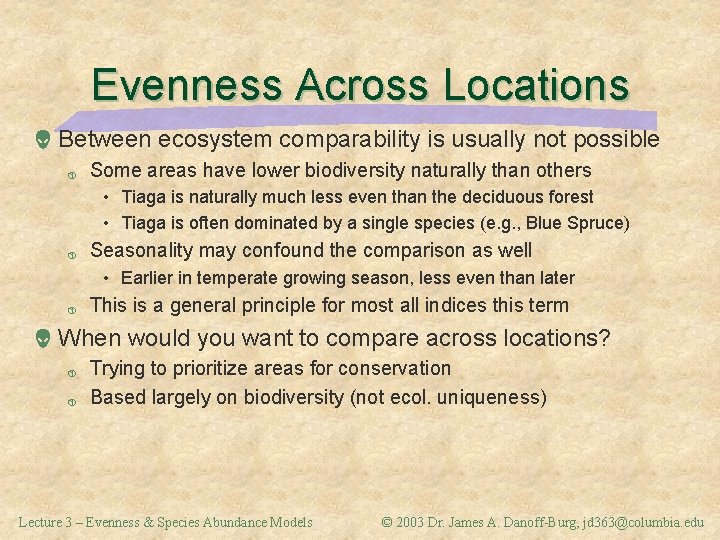 Evenness Across Locations Between ecosystem comparability is usually not possible þ Some areas have