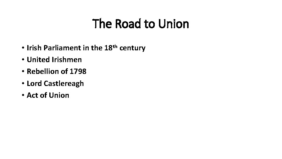 The Road to Union • Irish Parliament in the 18 th century • United