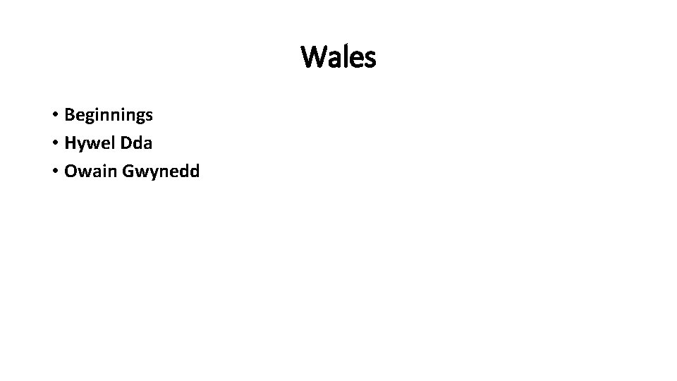 Wales • Beginnings • Hywel Dda • Owain Gwynedd 