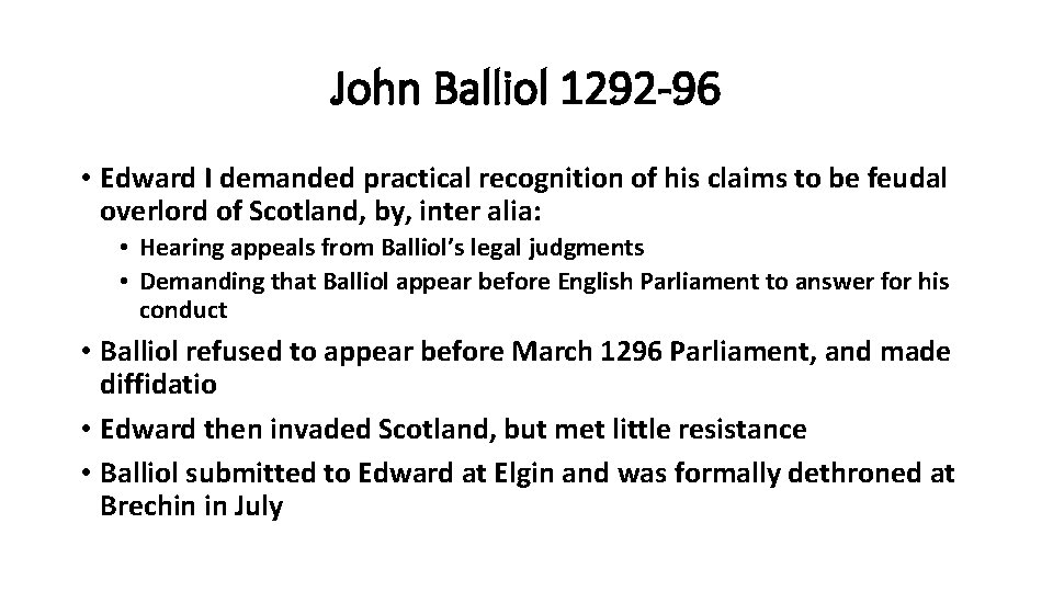 John Balliol 1292 -96 • Edward I demanded practical recognition of his claims to