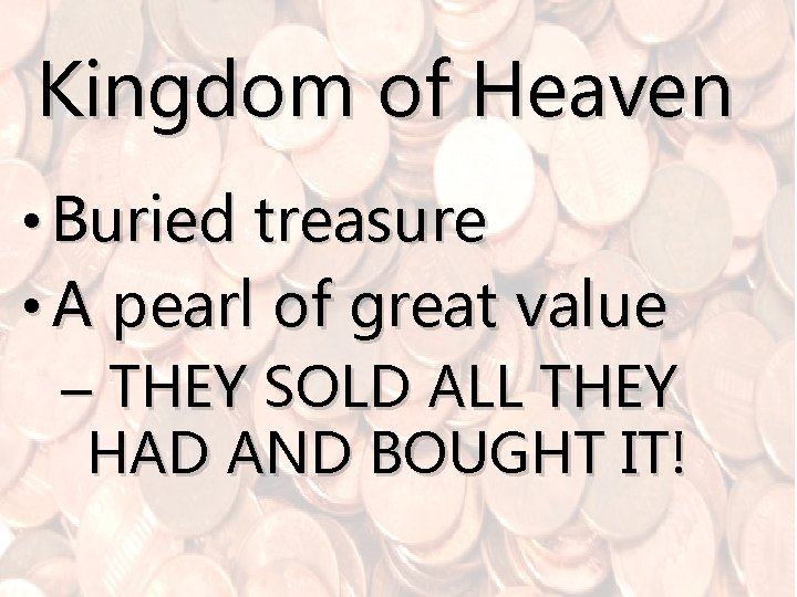 Kingdom of Heaven • Buried treasure • A pearl of great value – THEY