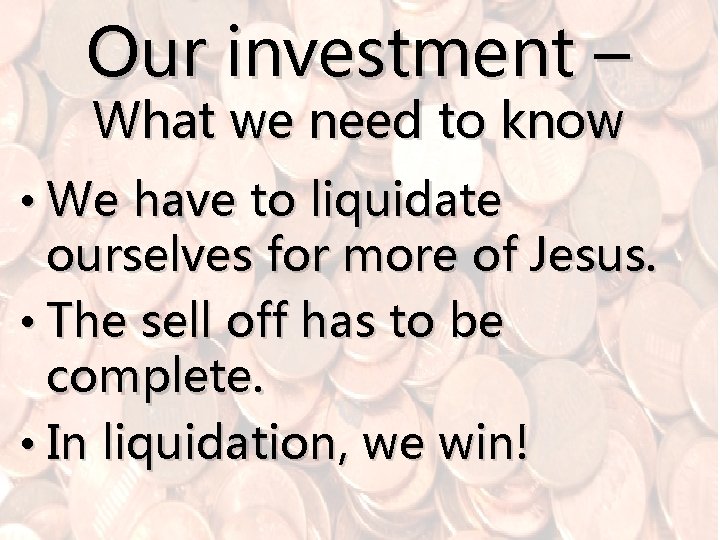 Our investment – What we need to know • We have to liquidate ourselves