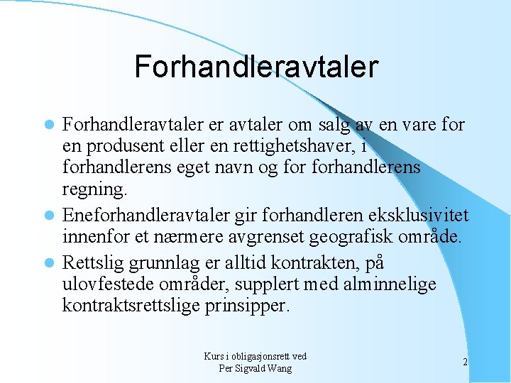 Forhandleravtaler er avtaler om salg av en vare for en produsent eller en rettighetshaver,