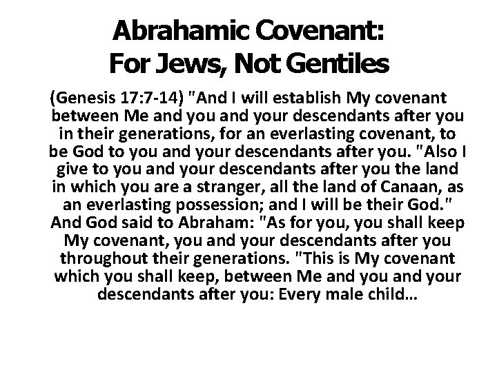 Abrahamic Covenant: For Jews, Not Gentiles (Genesis 17: 7 -14) "And I will establish