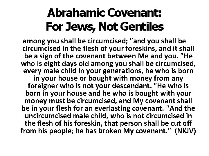 Abrahamic Covenant: For Jews, Not Gentiles among you shall be circumcised; "and you shall