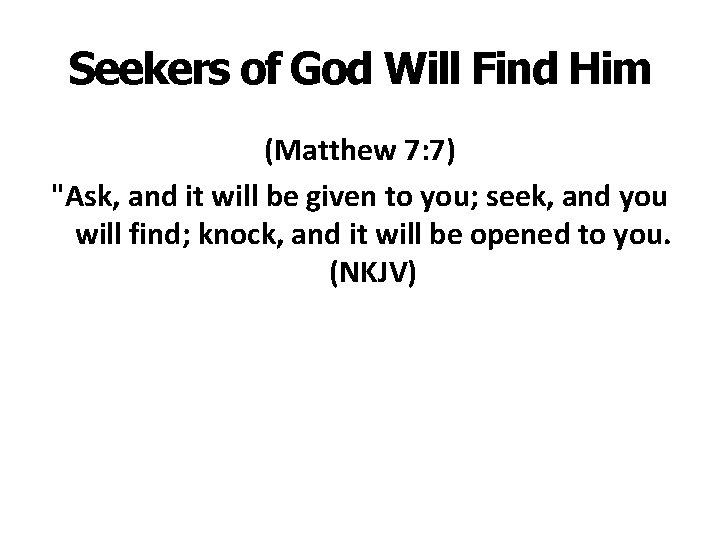 Seekers of God Will Find Him (Matthew 7: 7) "Ask, and it will be