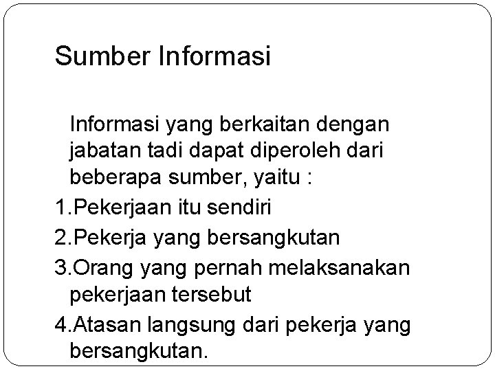 Sumber Informasi yang berkaitan dengan jabatan tadi dapat diperoleh dari beberapa sumber, yaitu :