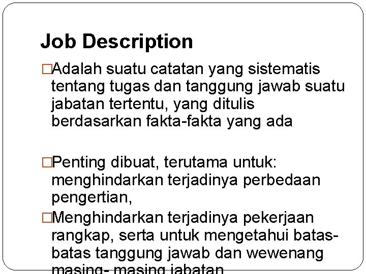 Job Description �Adalah suatu catatan yang sistematis tentang tugas dan tanggung jawab suatu jabatan