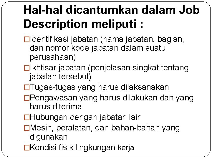 Hal-hal dicantumkan dalam Job Description meliputi : �Identifikasi jabatan (nama jabatan, bagian, dan nomor