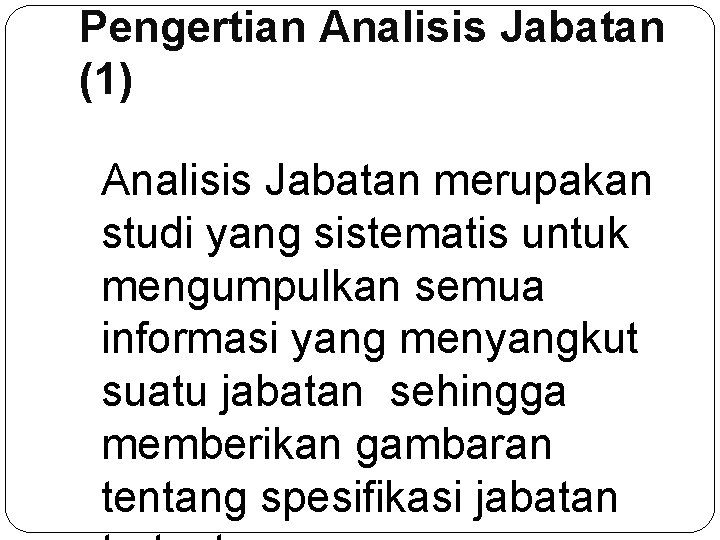 Pengertian Analisis Jabatan (1) Analisis Jabatan merupakan studi yang sistematis untuk mengumpulkan semua informasi