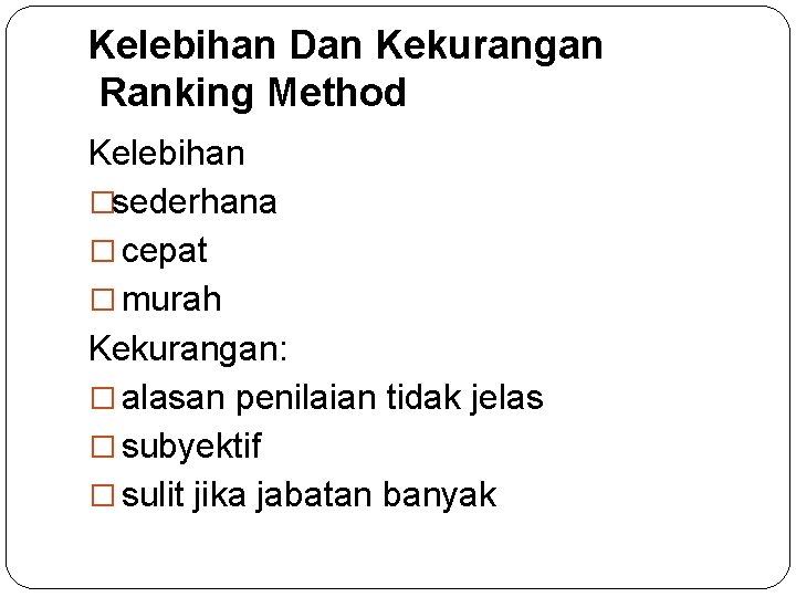 Kelebihan Dan Kekurangan Ranking Method Kelebihan �sederhana � cepat � murah Kekurangan: � alasan