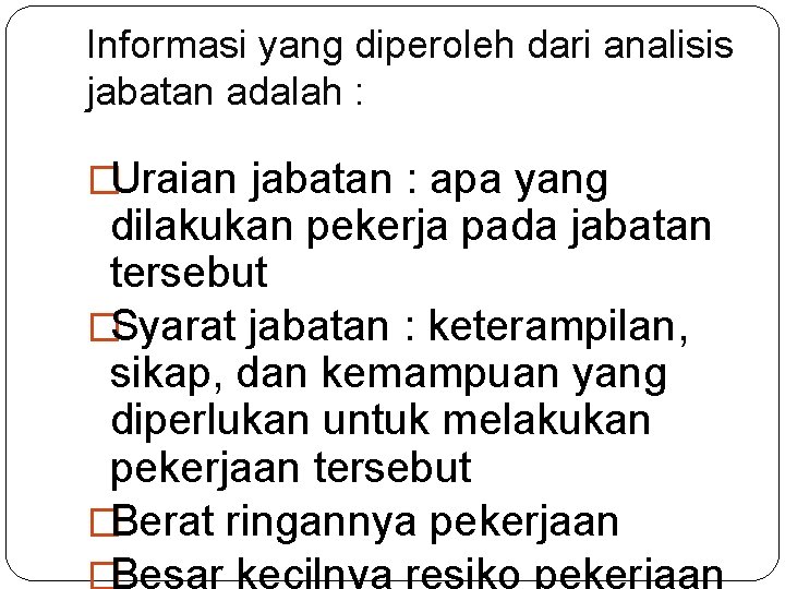 Informasi yang diperoleh dari analisis jabatan adalah : �Uraian jabatan : apa yang dilakukan