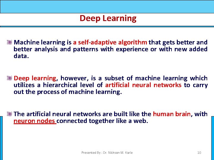 Deep Learning Machine learning is a self-adaptive algorithm that gets better and better analysis