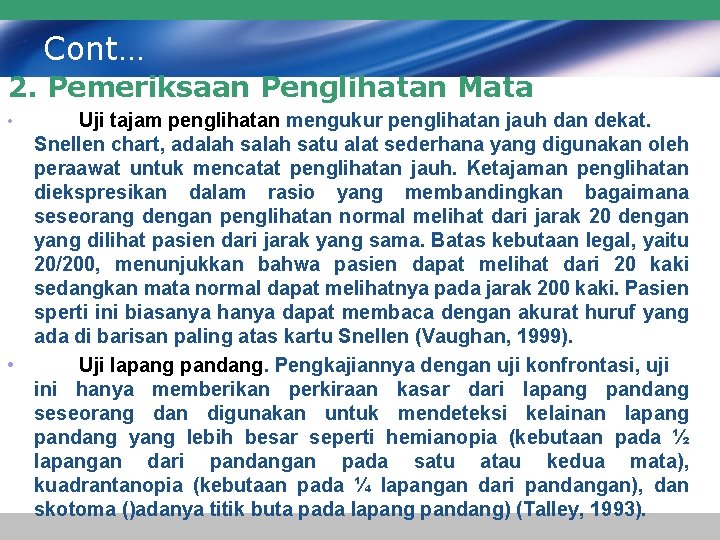 Cont… 2. Pemeriksaan Penglihatan Mata Uji tajam penglihatan mengukur penglihatan jauh dan dekat. Snellen