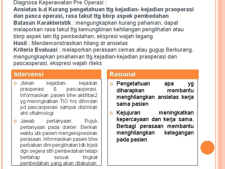 Diagnosa Keperawatan Pre Operasi : Ansietas b. d Kurang pengetahuan ttg kejadian- kejadian praoperasi