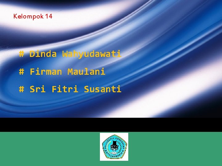 Kelompok 14 # Dinda Wahyudawati # Firman Maulani # Sri Fitri Susanti LOGO 