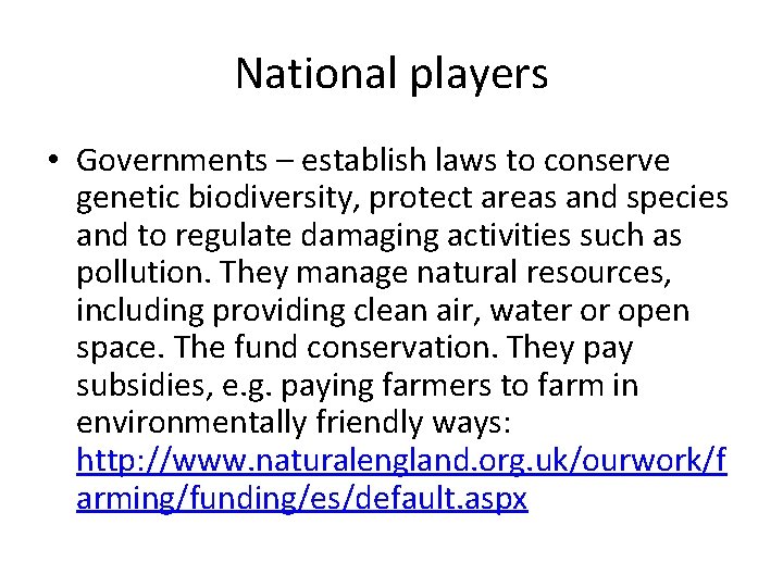National players • Governments – establish laws to conserve genetic biodiversity, protect areas and
