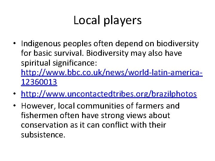 Local players • Indigenous peoples often depend on biodiversity for basic survival. Biodiversity may