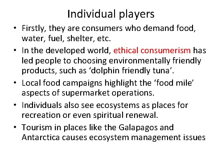 Individual players • Firstly, they are consumers who demand food, water, fuel, shelter, etc.
