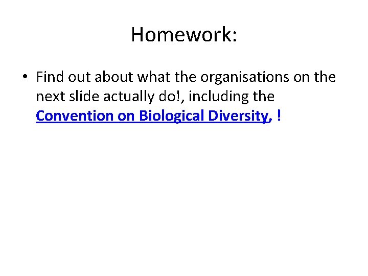 Homework: • Find out about what the organisations on the next slide actually do!,