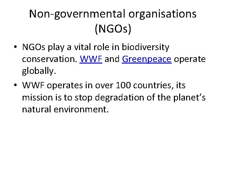 Non-governmental organisations (NGOs) • NGOs play a vital role in biodiversity conservation. WWF and