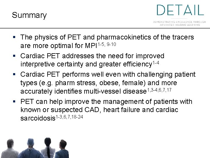 Summary § The physics of PET and pharmacokinetics of the tracers are more optimal