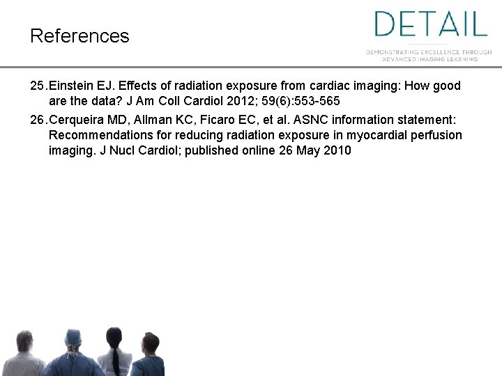 References 25. Einstein EJ. Effects of radiation exposure from cardiac imaging: How good are