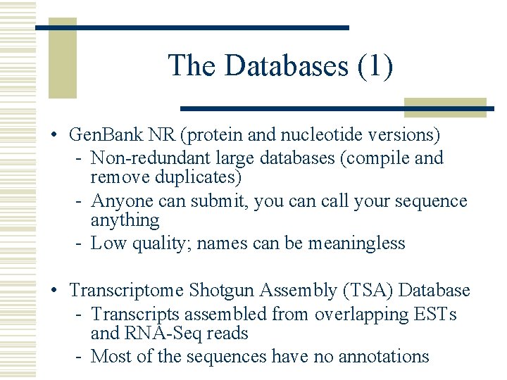 The Databases (1) • Gen. Bank NR (protein and nucleotide versions) - Non-redundant large The Databases (1) • Gen. Bank NR (protein and nucleotide versions) - Non-redundant large