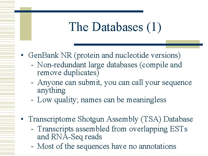 The Databases (1) • Gen. Bank NR (protein and nucleotide versions) - Non-redundant large