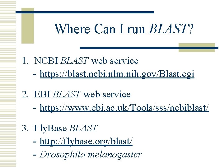 Where Can I run BLAST? 1. NCBI BLAST web service - https: //blast. ncbi. Where Can I run BLAST? 1. NCBI BLAST web service - https: //blast. ncbi.
