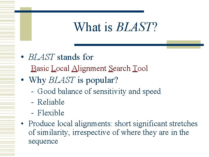 What is BLAST? • BLAST stands for Basic Local Alignment Search Tool • Why What is BLAST? • BLAST stands for Basic Local Alignment Search Tool • Why