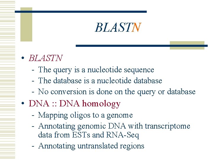 BLASTN • BLASTN - The query is a nucleotide sequence - The database is BLASTN • BLASTN - The query is a nucleotide sequence - The database is