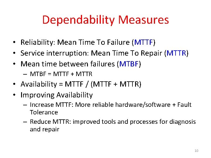 Dependability Measures • Reliability: Mean Time To Failure (MTTF) • Service interruption: Mean Time