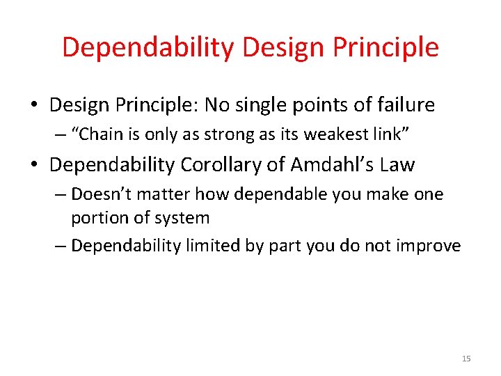 Dependability Design Principle • Design Principle: No single points of failure – “Chain is