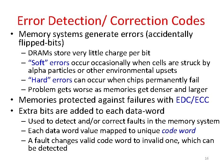 Error Detection/ Correction Codes • Memory systems generate errors (accidentally flipped-bits) – DRAMs store
