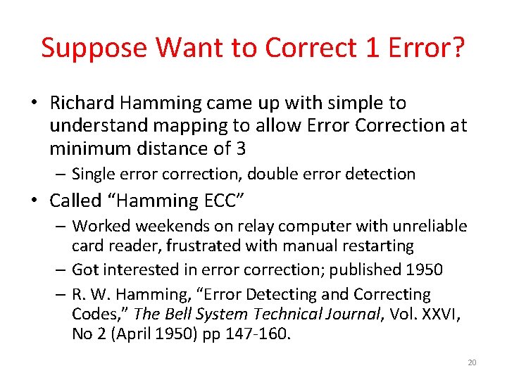 Suppose Want to Correct 1 Error? • Richard Hamming came up with simple to