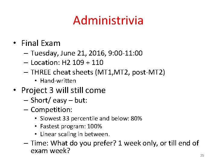 Administrivia • Final Exam – Tuesday, June 21, 2016, 9: 00 -11: 00 –