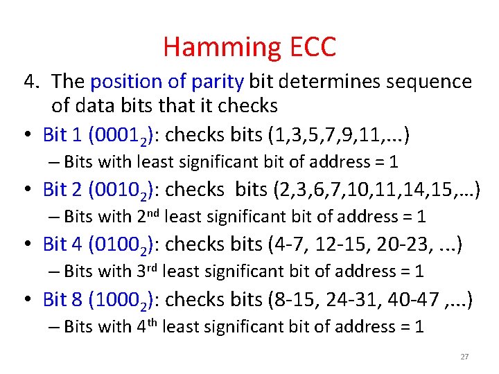 Hamming ECC 4. The position of parity bit determines sequence of data bits that