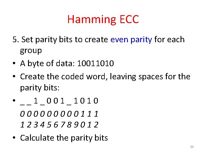 Hamming ECC 5. Set parity bits to create even parity for each group •