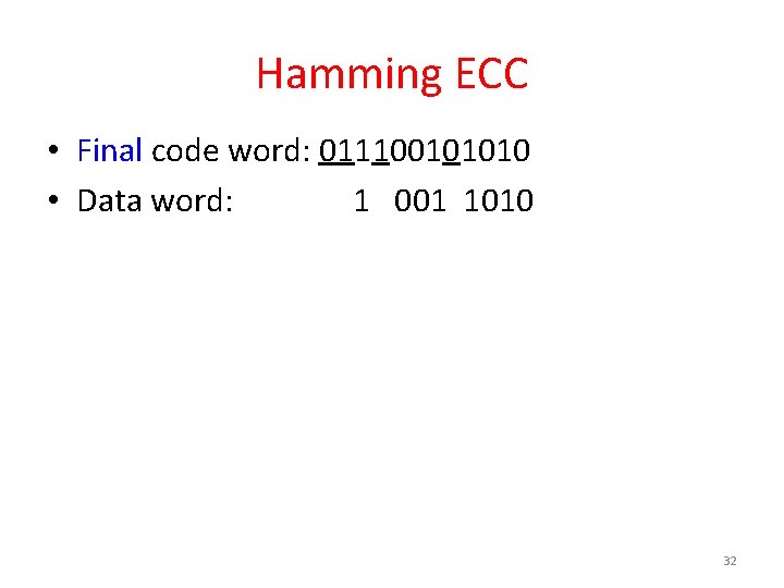 Hamming ECC • Final code word: 011100101010 • Data word: 1 001 1010 32