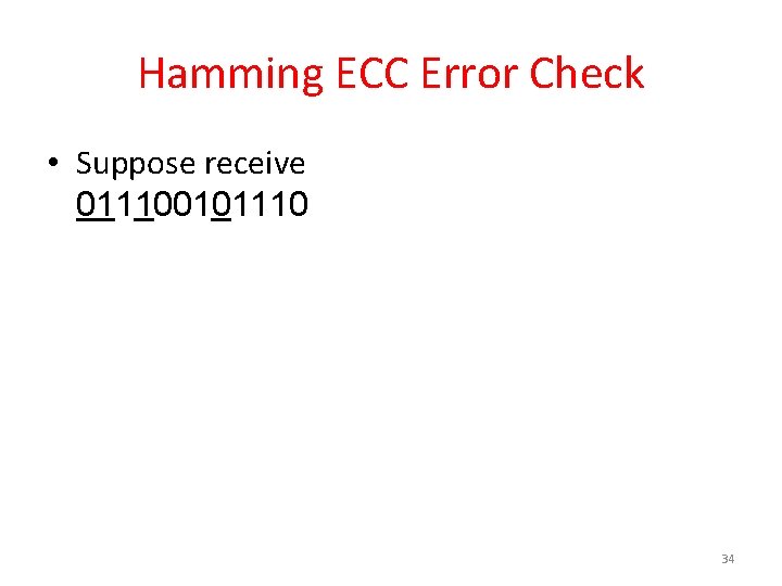 Hamming ECC Error Check • Suppose receive 011100101110 34 