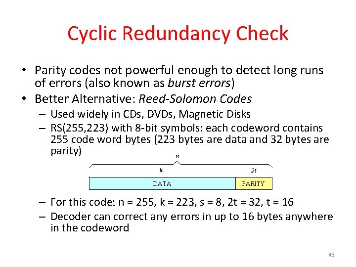 Cyclic Redundancy Check • Parity codes not powerful enough to detect long runs of