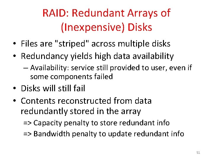 RAID: Redundant Arrays of (Inexpensive) Disks • Files are "striped" across multiple disks •