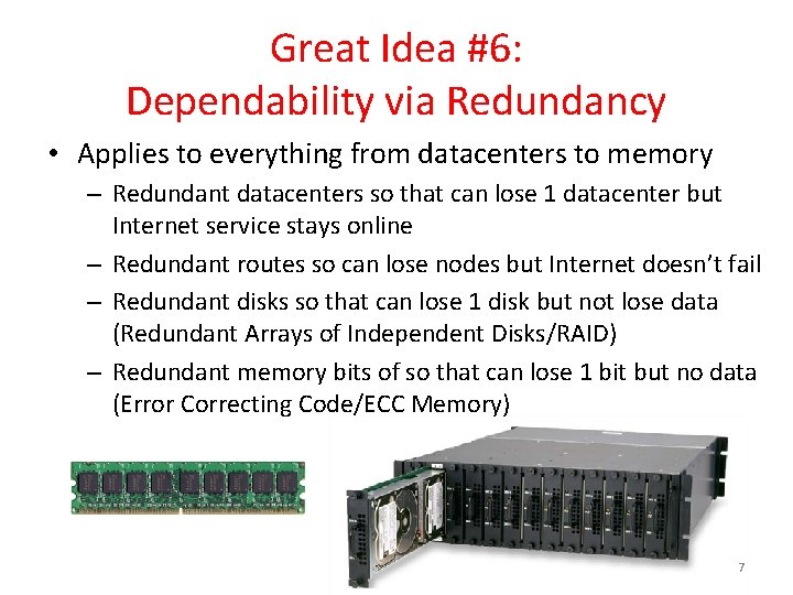 Great Idea #6: Dependability via Redundancy • Applies to everything from datacenters to memory