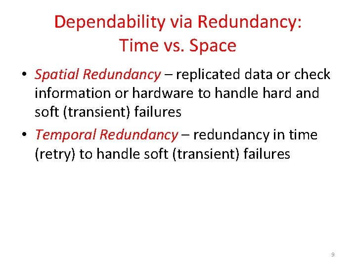 Dependability via Redundancy: Time vs. Space • Spatial Redundancy – replicated data or check