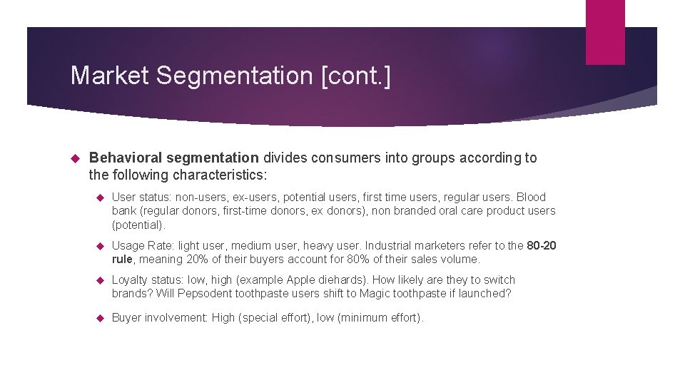 Market Segmentation [cont. ] Behavioral segmentation divides consumers into groups according to the following