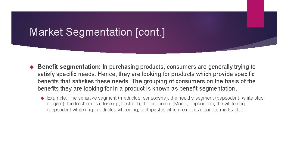 Market Segmentation [cont. ] Benefit segmentation: In purchasing products, consumers are generally trying to