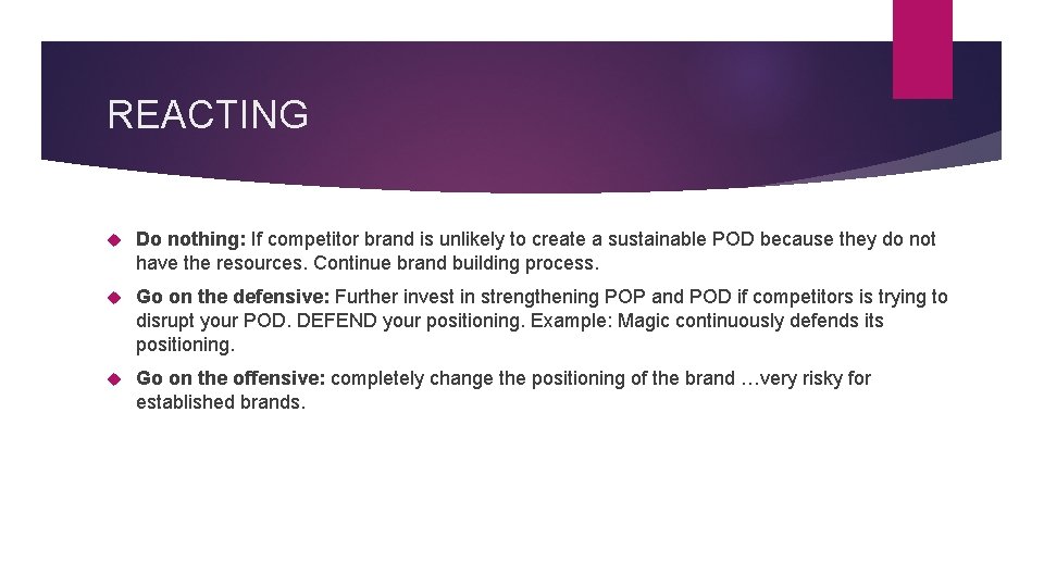 REACTING Do nothing: If competitor brand is unlikely to create a sustainable POD because