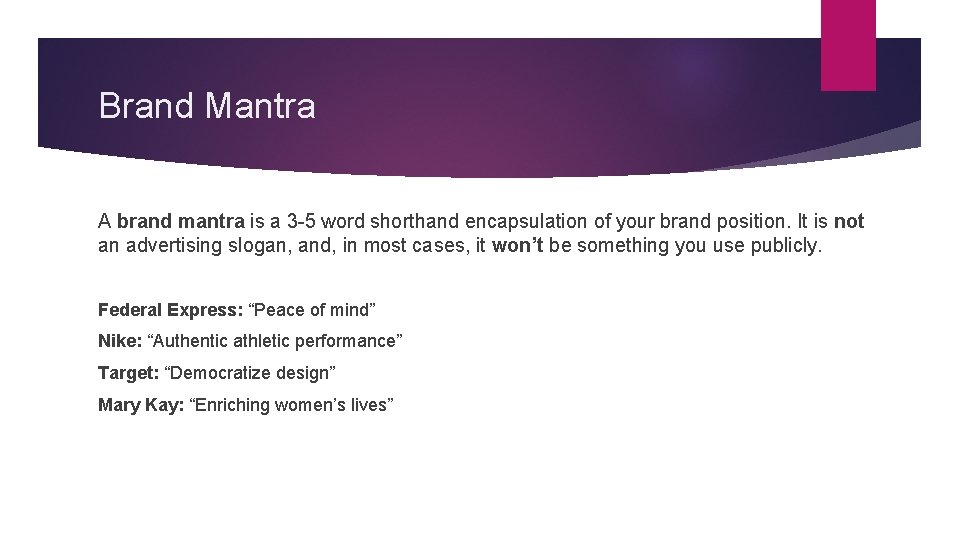 Brand Mantra A brand mantra is a 3 -5 word shorthand encapsulation of your