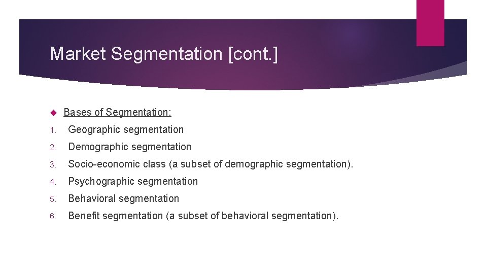 Market Segmentation [cont. ] Bases of Segmentation: 1. Geographic segmentation 2. Demographic segmentation 3.